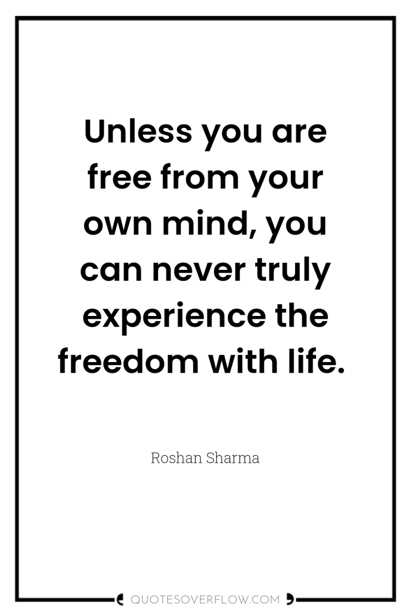 Unless you are free from your own mind, you can...