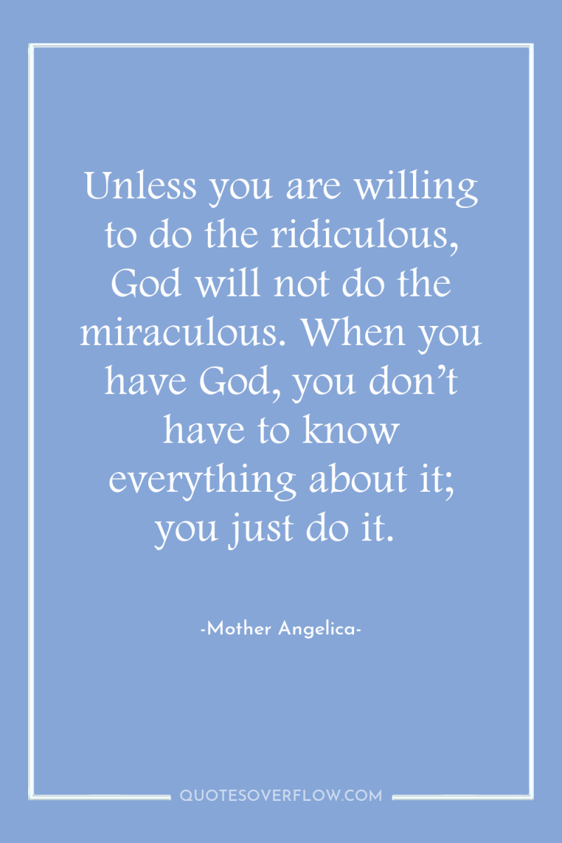 Unless you are willing to do the ridiculous, God will...