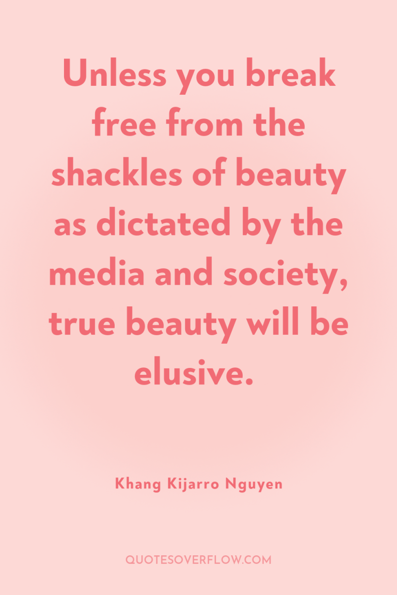 Unless you break free from the shackles of beauty as...