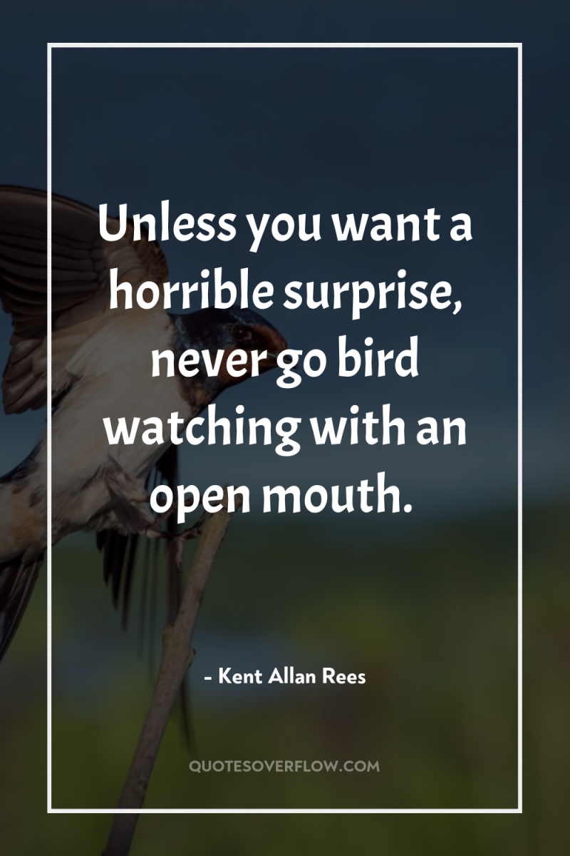 Unless you want a horrible surprise, never go bird watching...