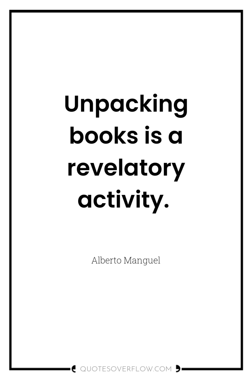 Unpacking books is a revelatory activity. 