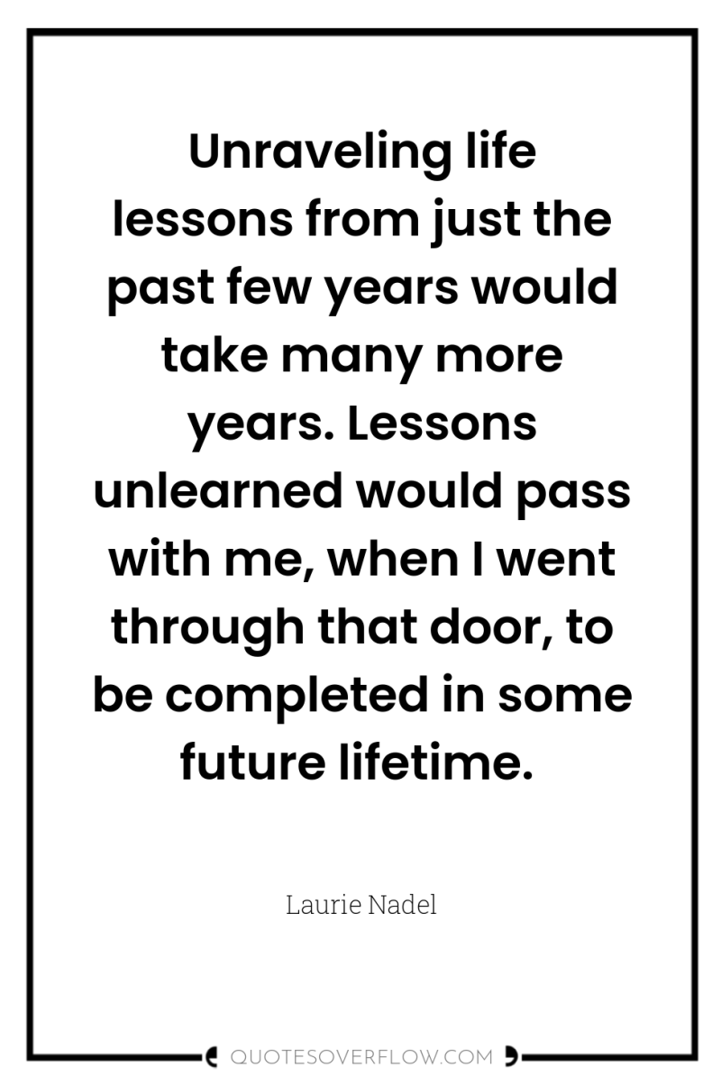 Unraveling life lessons from just the past few years would...