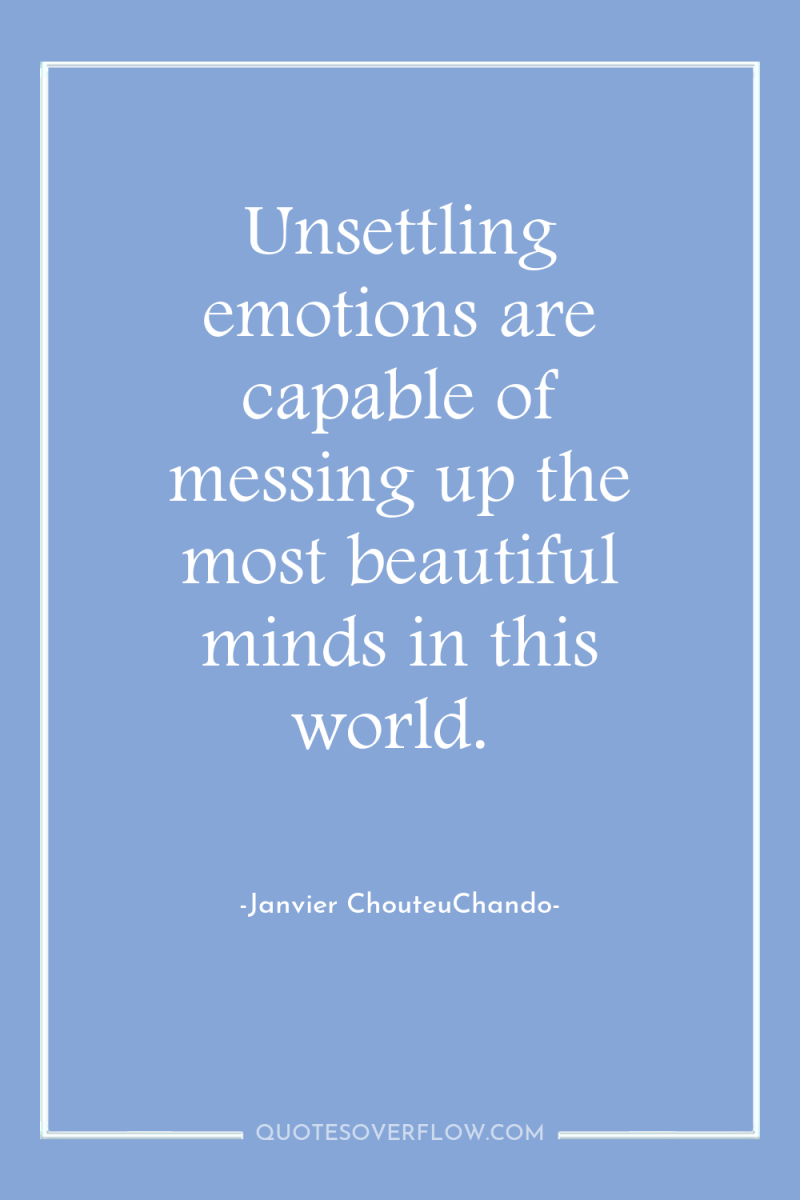 Unsettling emotions are capable of messing up the most beautiful...