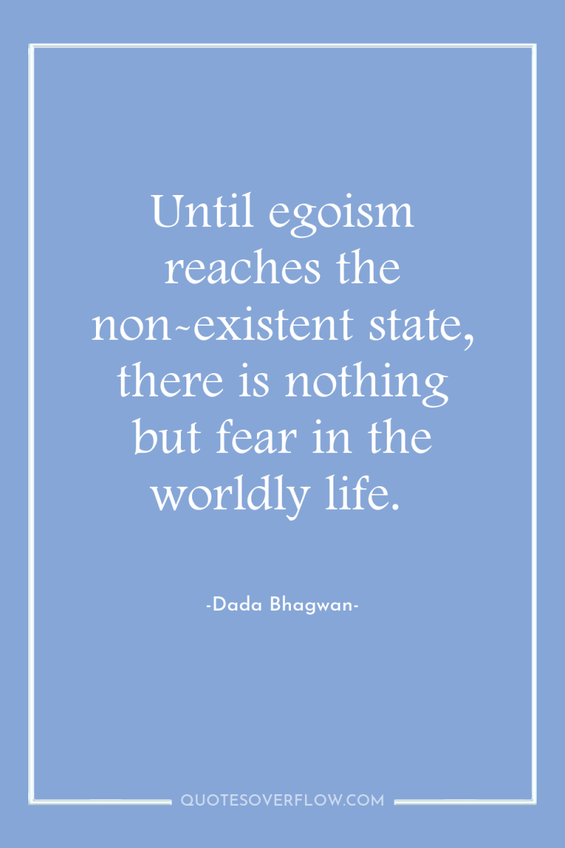 Until egoism reaches the non-existent state, there is nothing but...