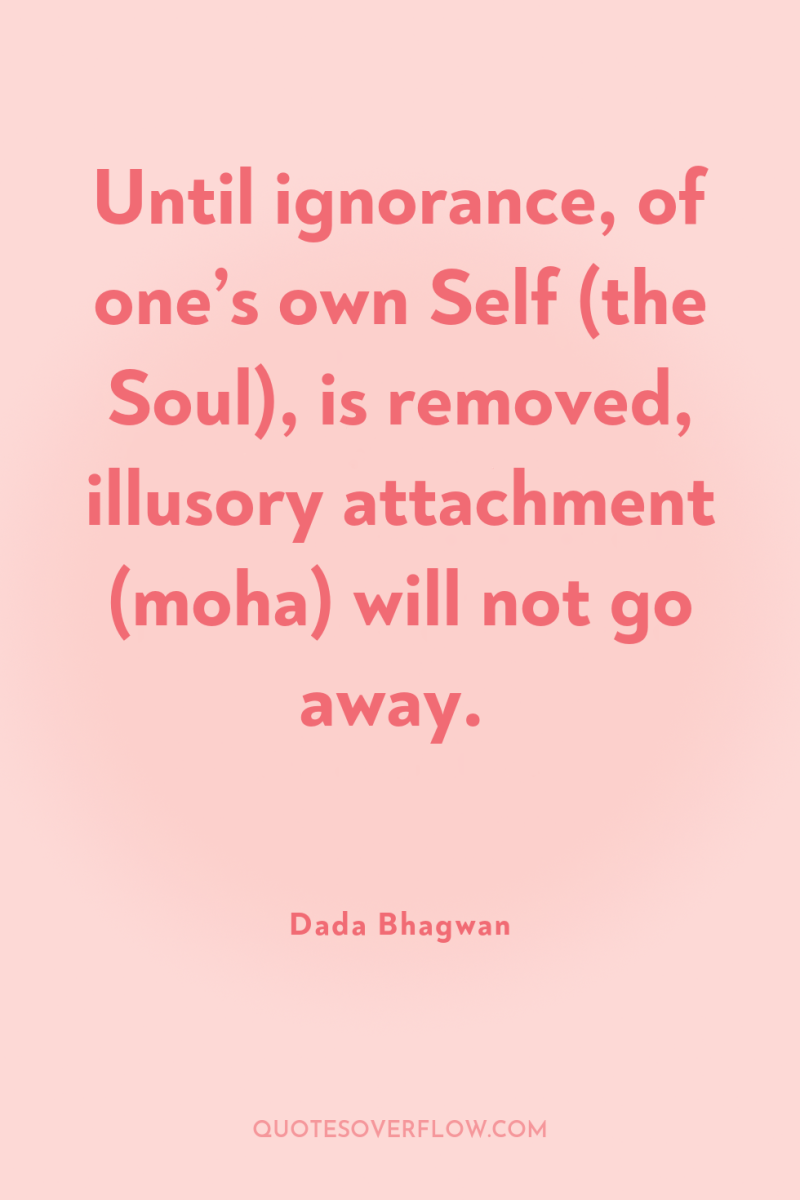 Until ignorance, of one’s own Self (the Soul), is removed,...