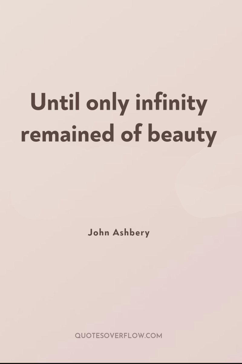Until only infinity remained of beauty 