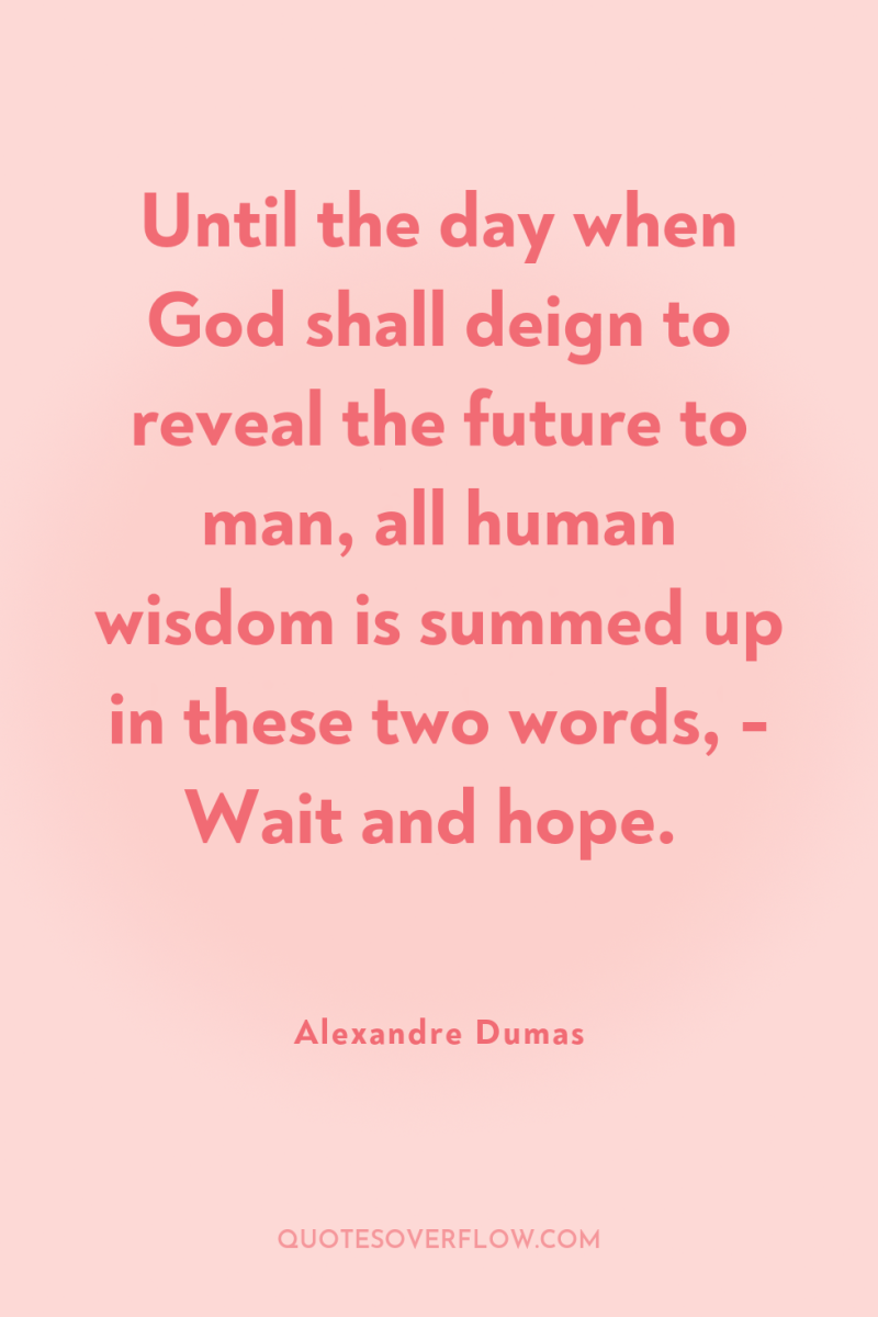 Until the day when God shall deign to reveal the...