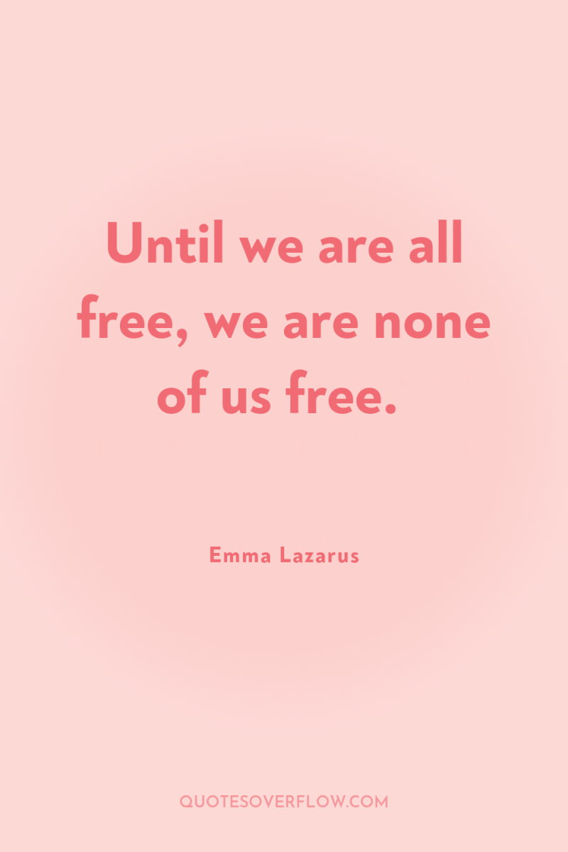 Until we are all free, we are none of us...