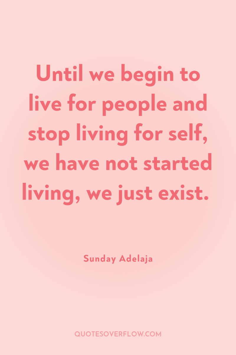 Until we begin to live for people and stop living...