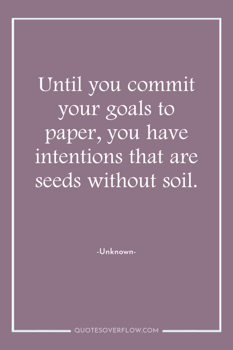 Until you commit your goals to paper, you have intentions...