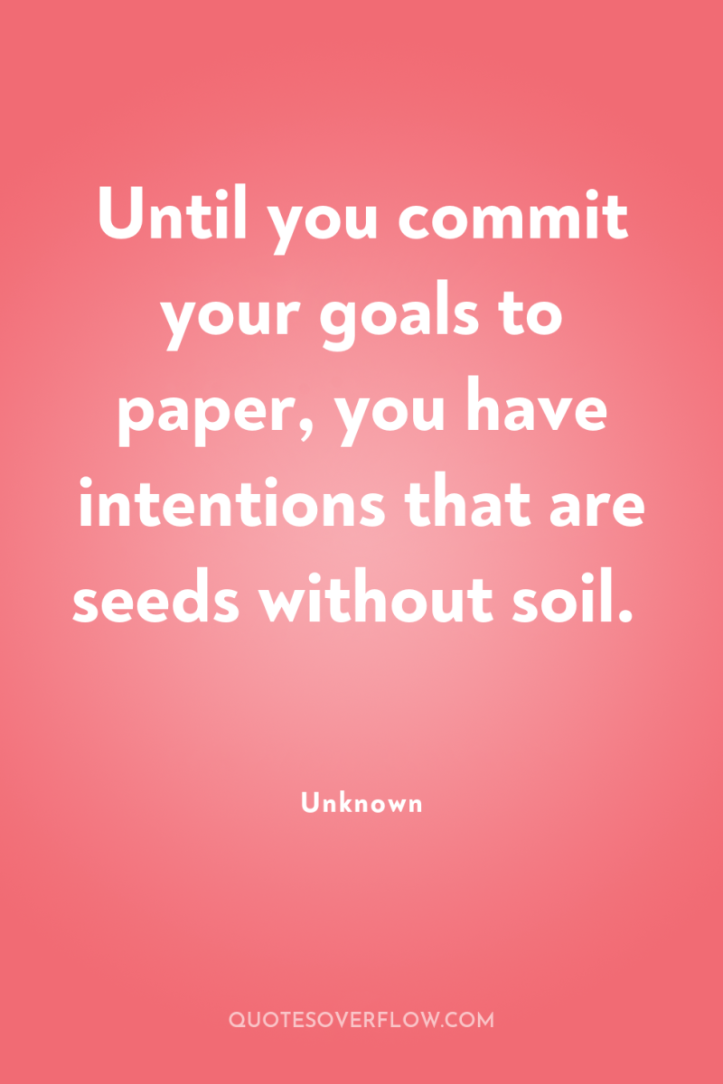 Until you commit your goals to paper, you have intentions...