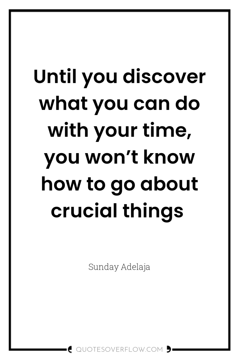 Until you discover what you can do with your time,...