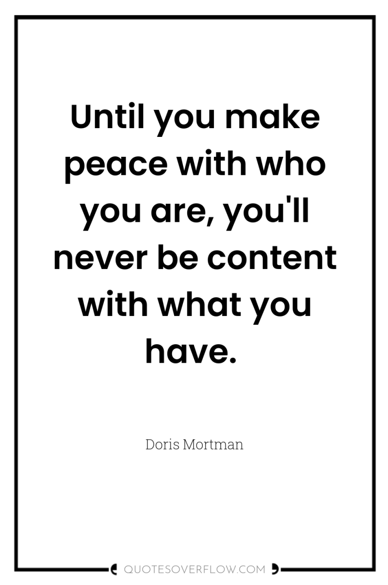 Until you make peace with who you are, you'll never...