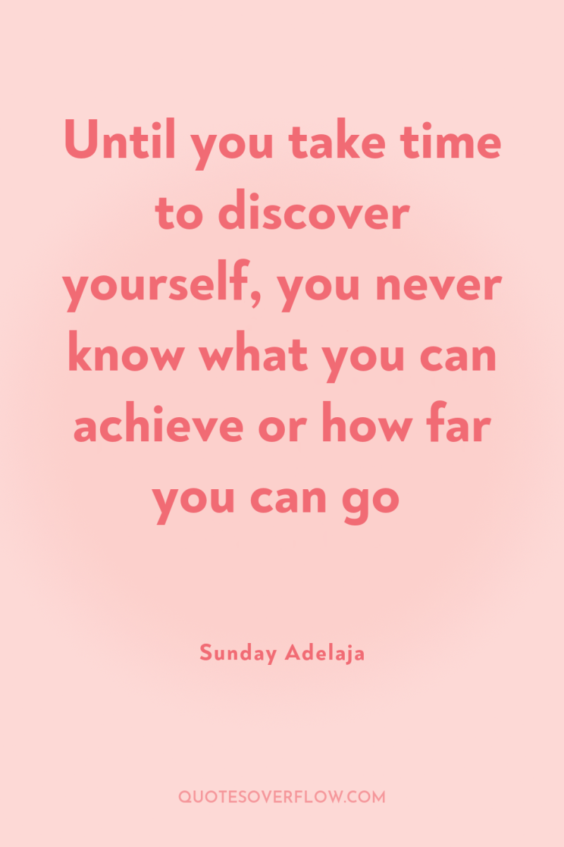 Until you take time to discover yourself, you never know...