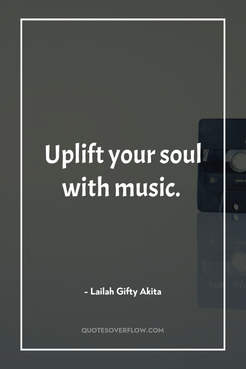 Uplift your soul with music. 