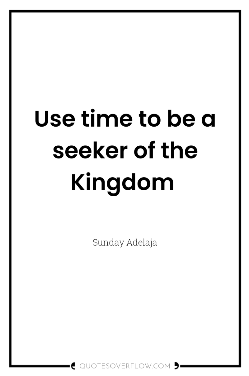 Use time to be a seeker of the Kingdom 