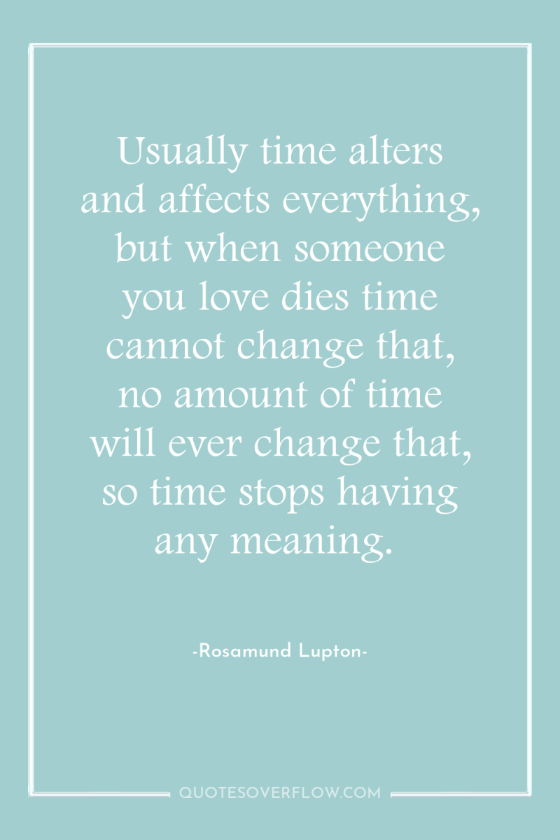 Usually time alters and affects everything, but when someone you...