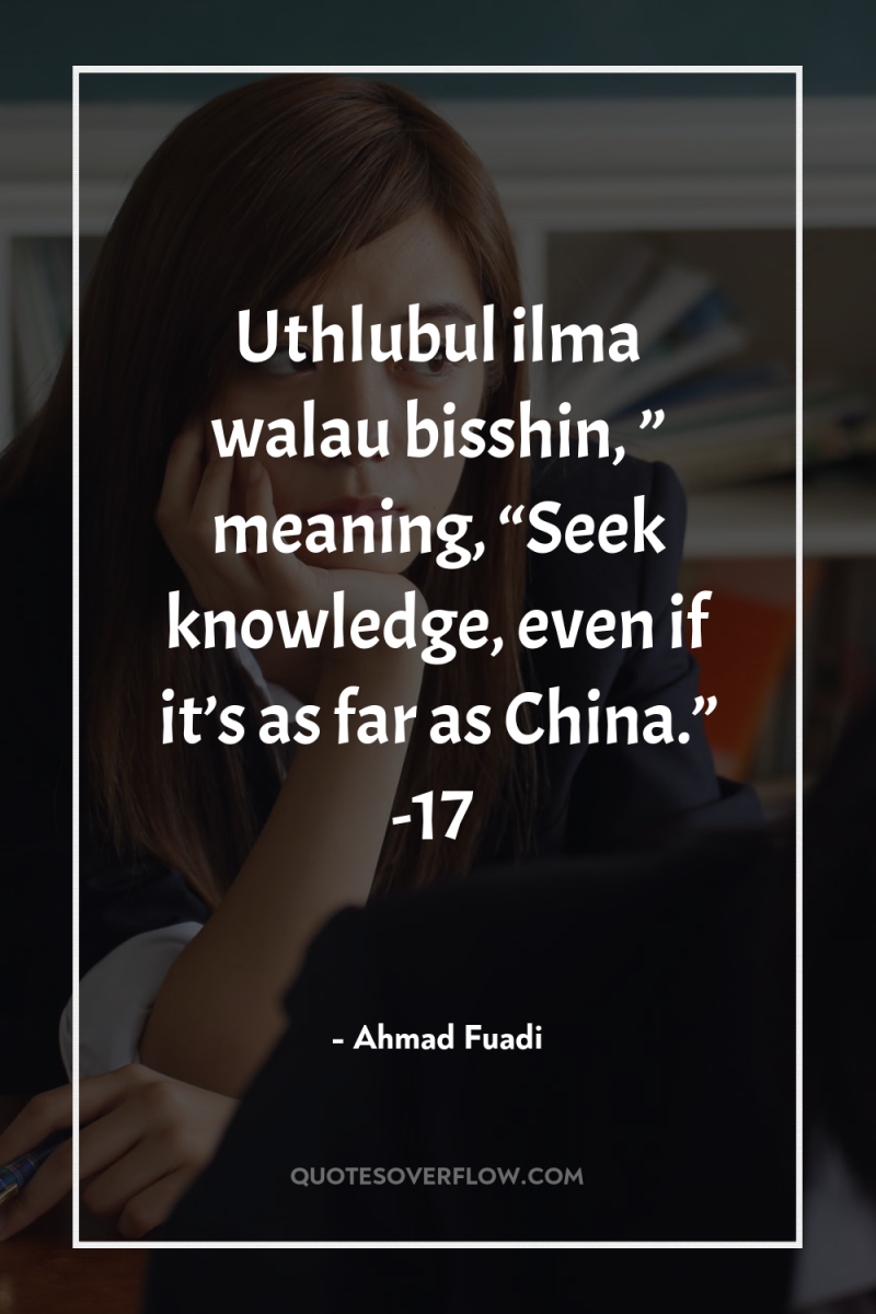 Uthlubul ilma walau bisshin, ” meaning, “Seek knowledge, even if...