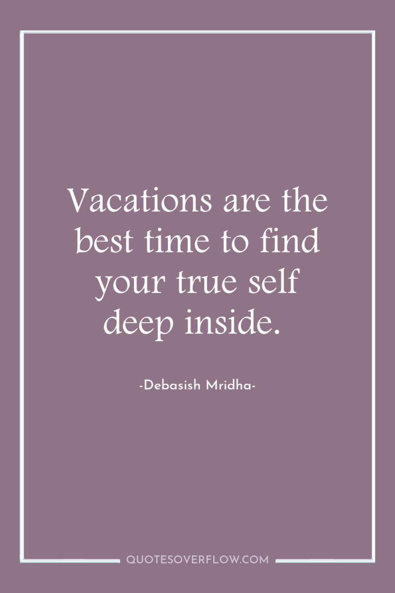 Vacations are the best time to find your true self...