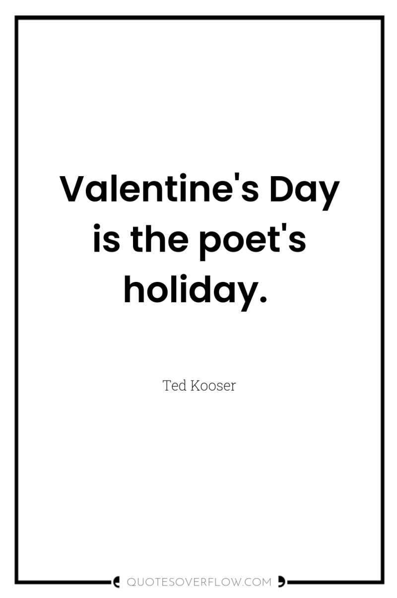 Valentine's Day is the poet's holiday. 