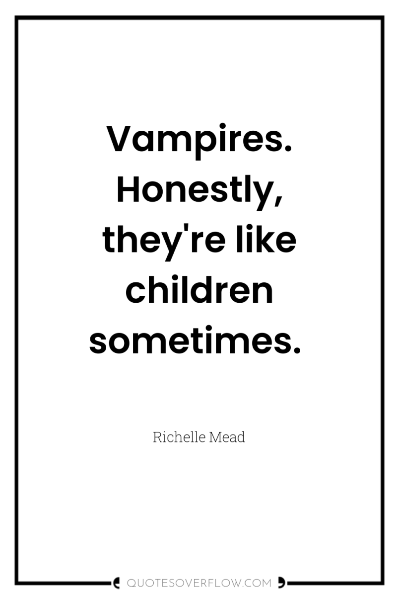 Vampires. Honestly, they're like children sometimes. 