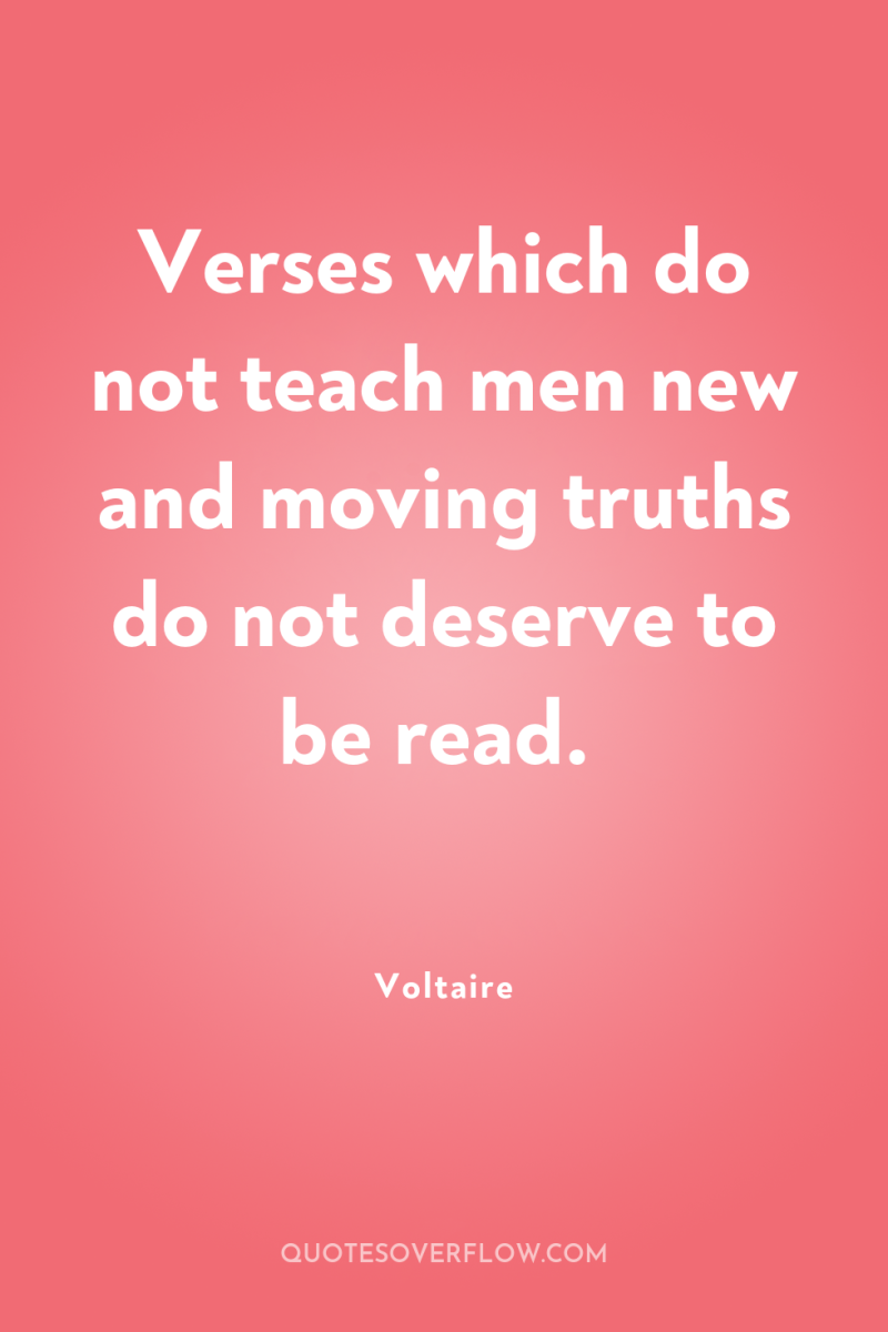 Verses which do not teach men new and moving truths...