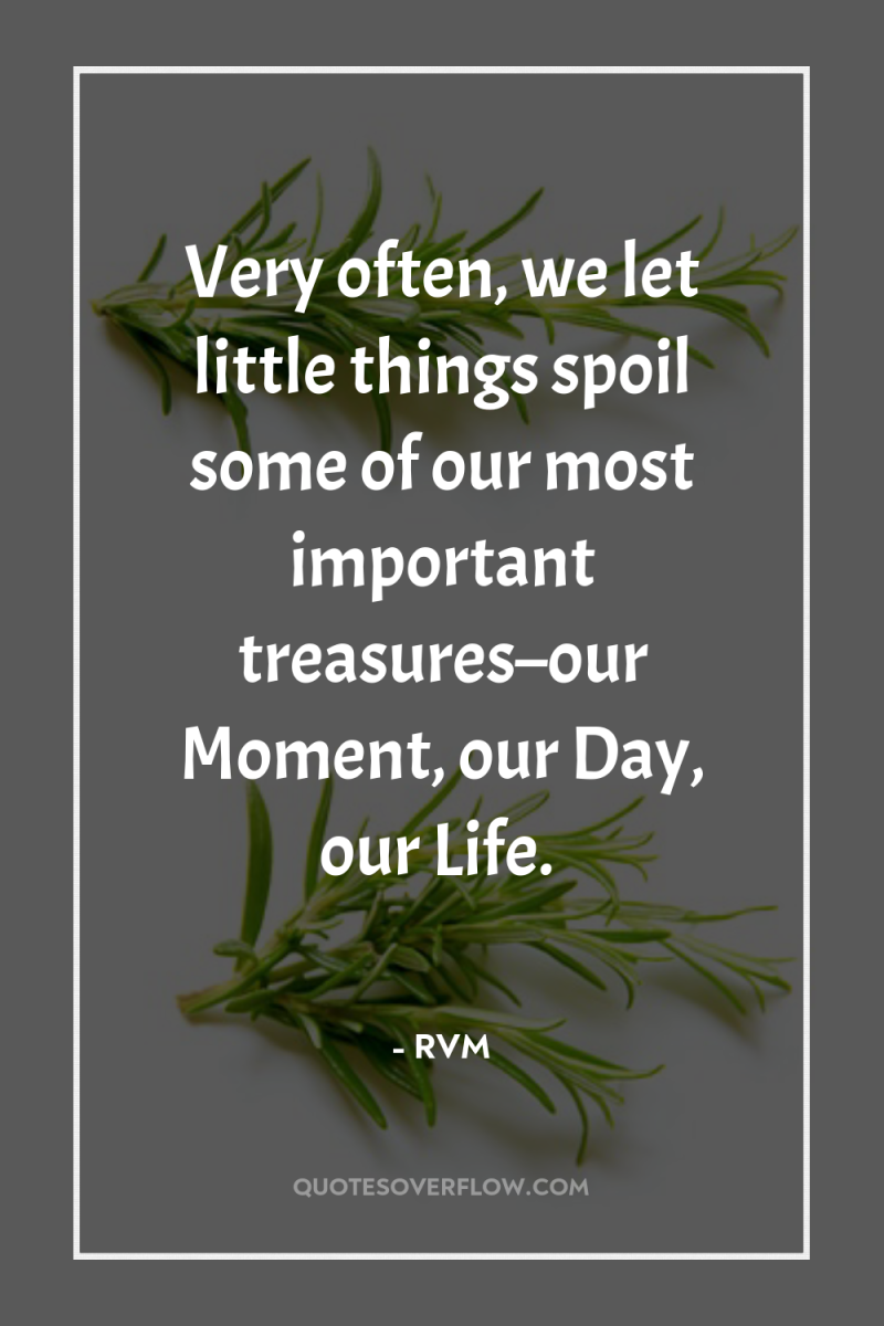 Very often, we let little things spoil some of our...