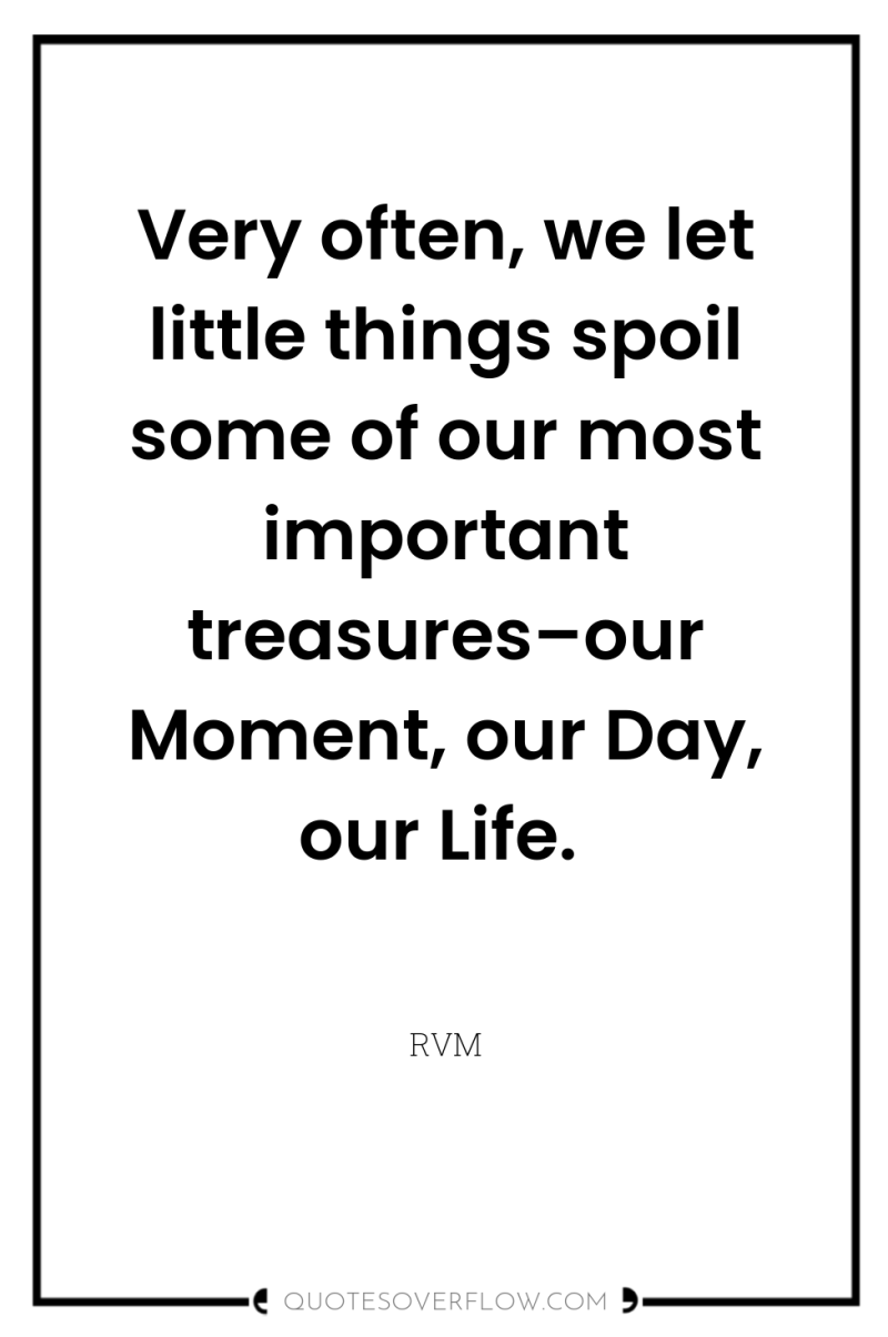 Very often, we let little things spoil some of our...