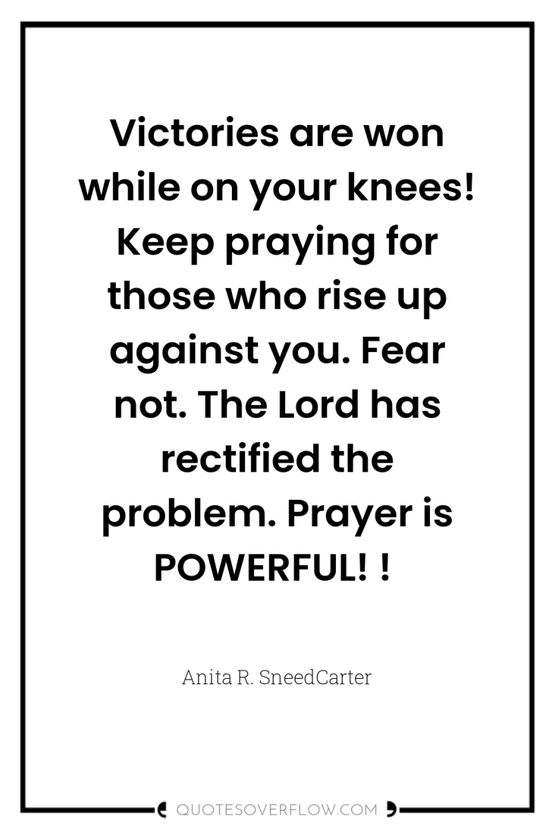 Victories are won while on your knees! Keep praying for...