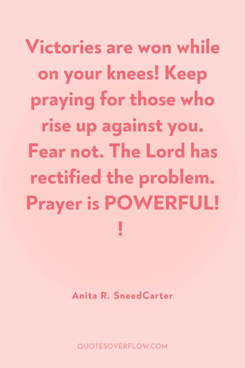 Victories are won while on your knees! Keep praying for...
