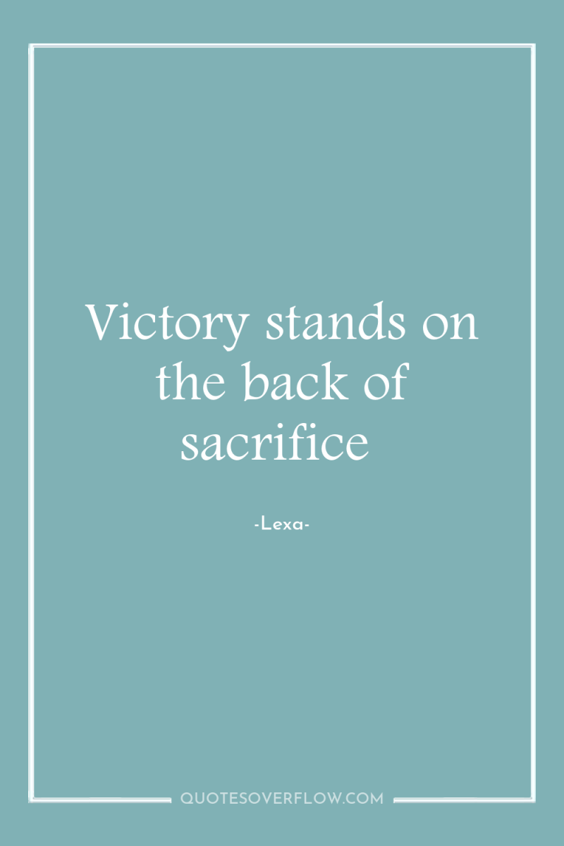 Victory stands on the back of sacrifice 