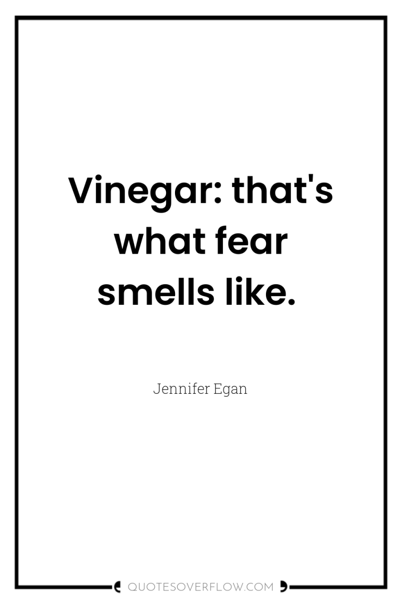 Vinegar: that's what fear smells like. 