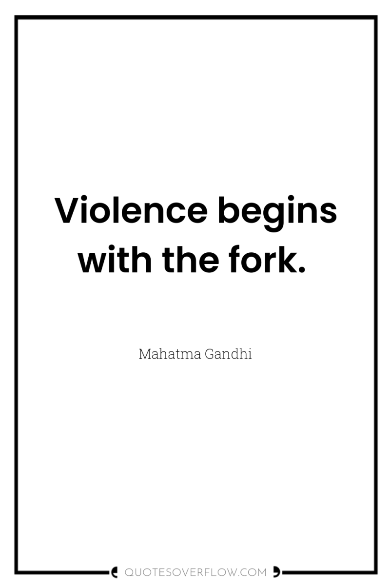 Violence begins with the fork. 