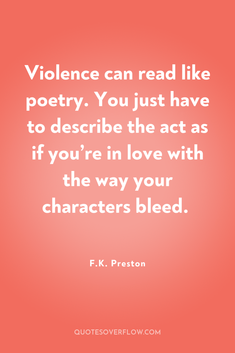 Violence can read like poetry. You just have to describe...