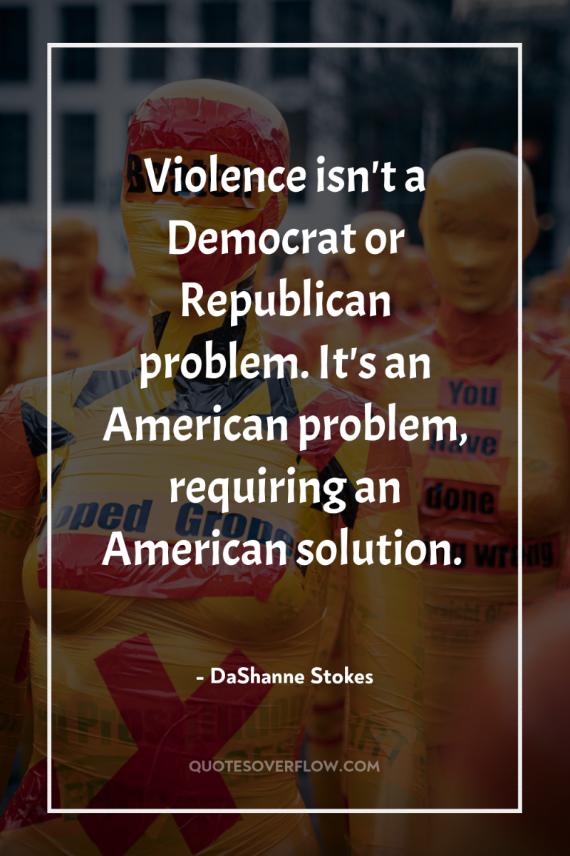Violence isn't a Democrat or Republican problem. It's an American...