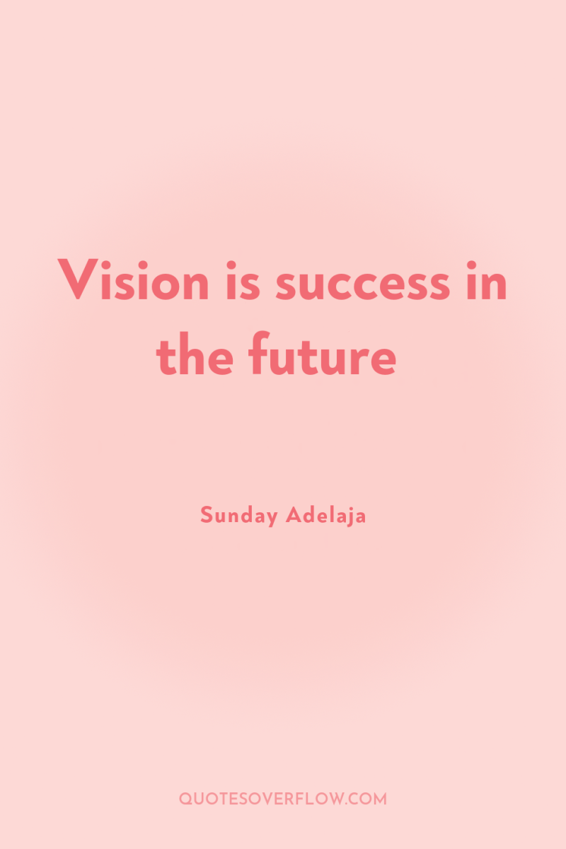 Vision is success in the future 