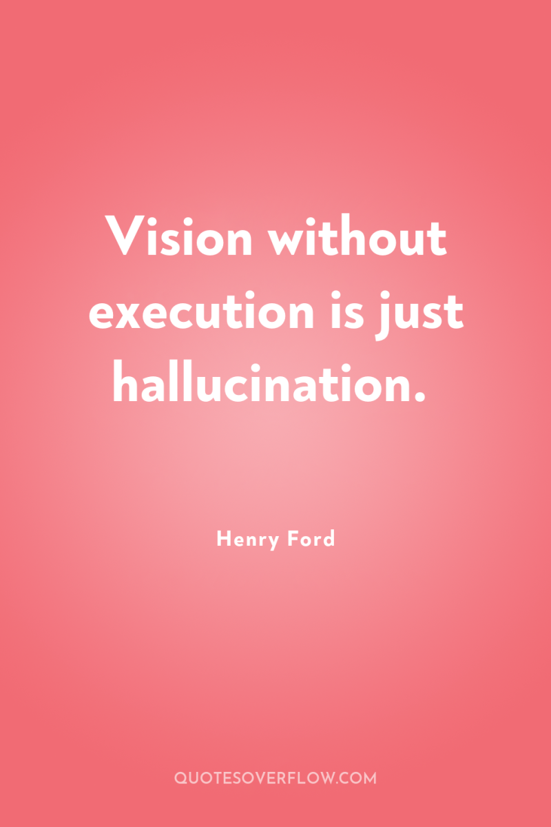 Vision without execution is just hallucination. 