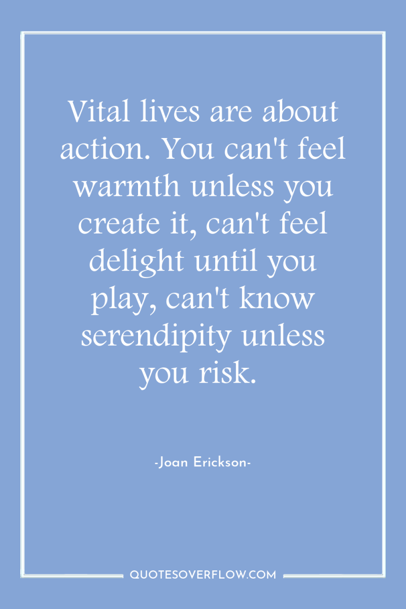 Vital lives are about action. You can't feel warmth unless...