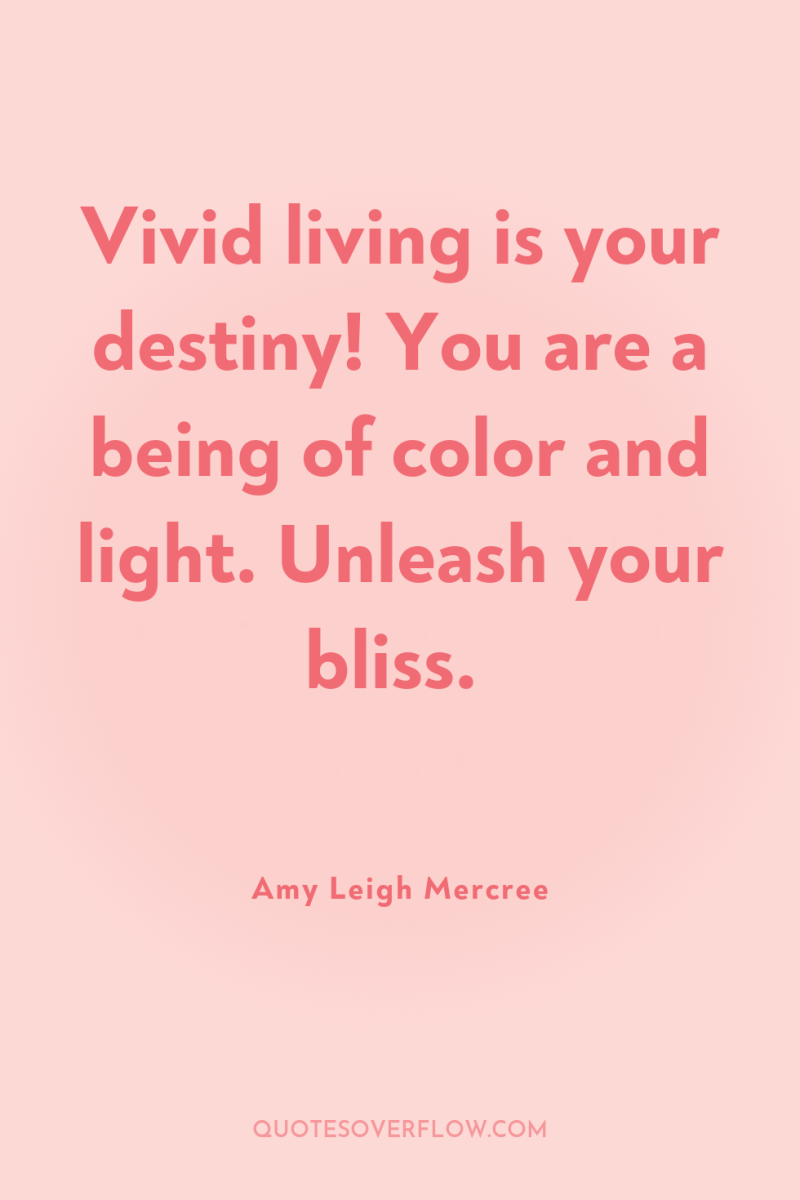 Vivid living is your destiny! You are a being of...
