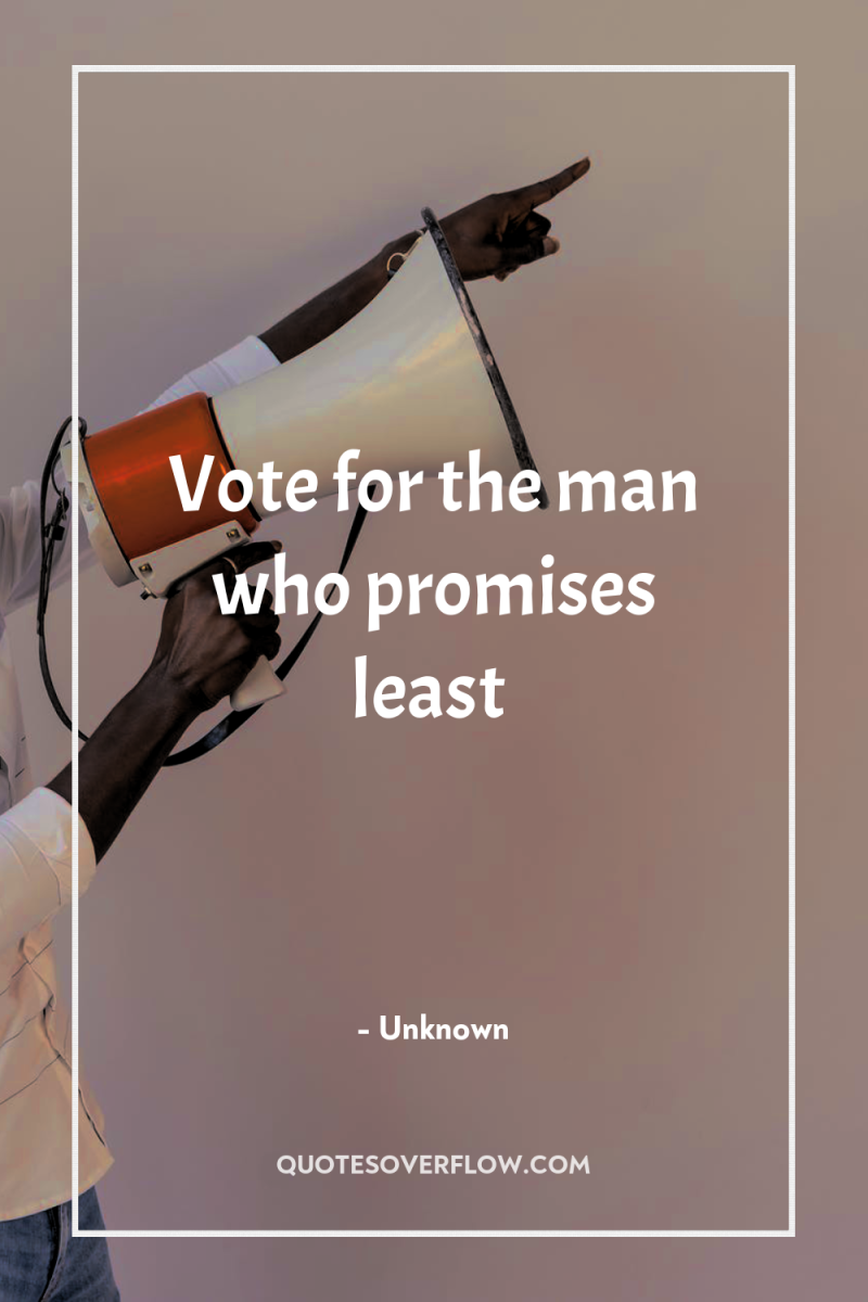 Vote for the man who promises least 