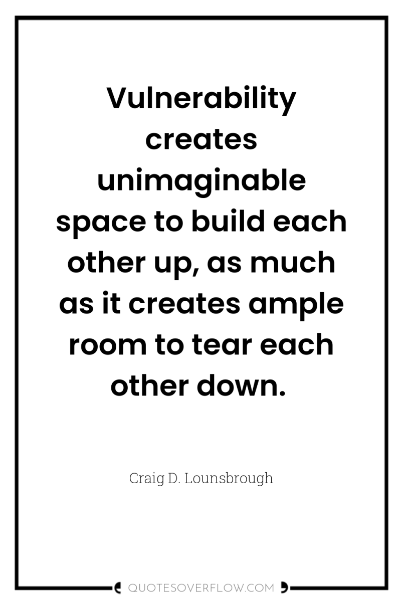 Vulnerability creates unimaginable space to build each other up, as...