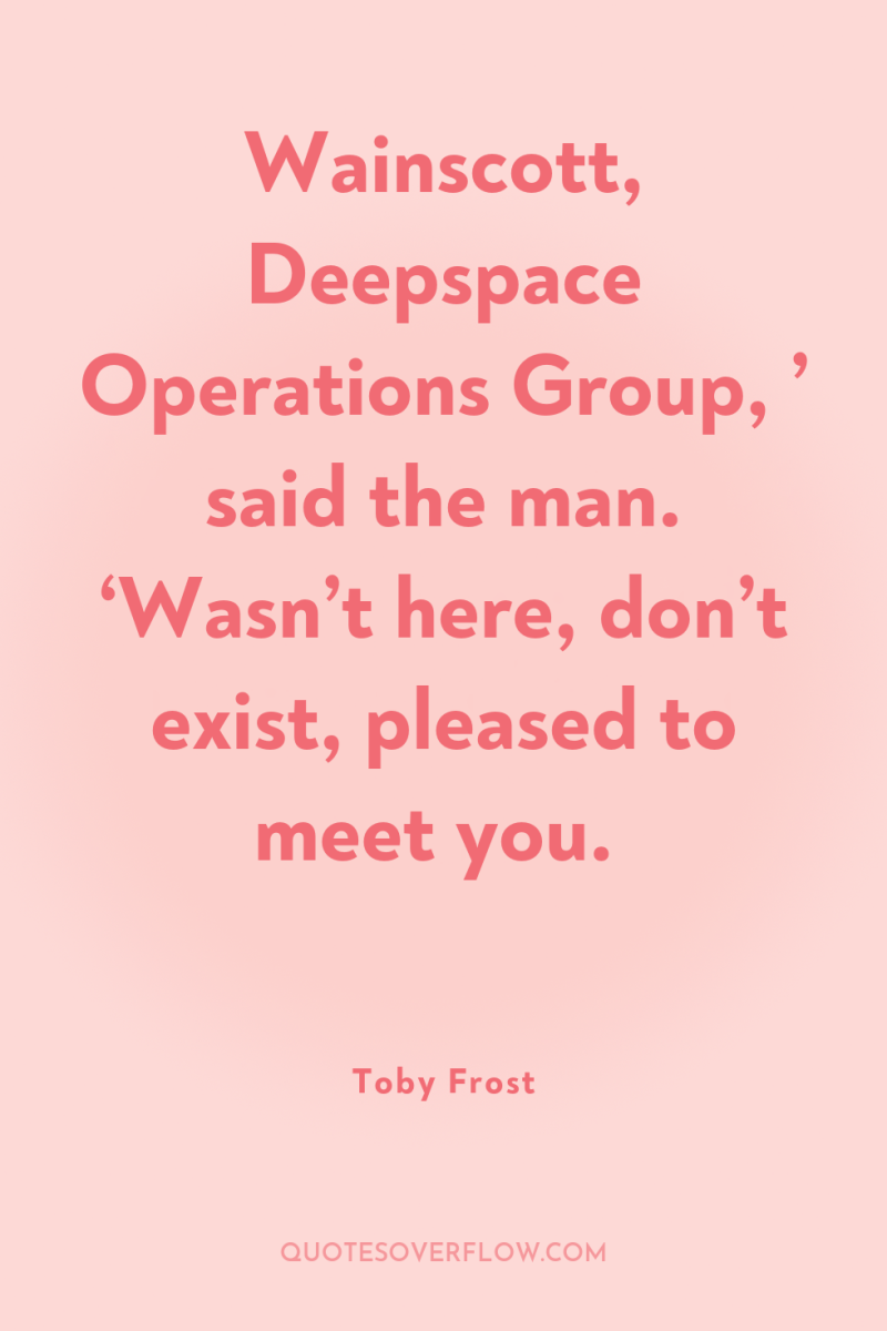 Wainscott, Deepspace Operations Group, ’ said the man. ‘Wasn’t here,...