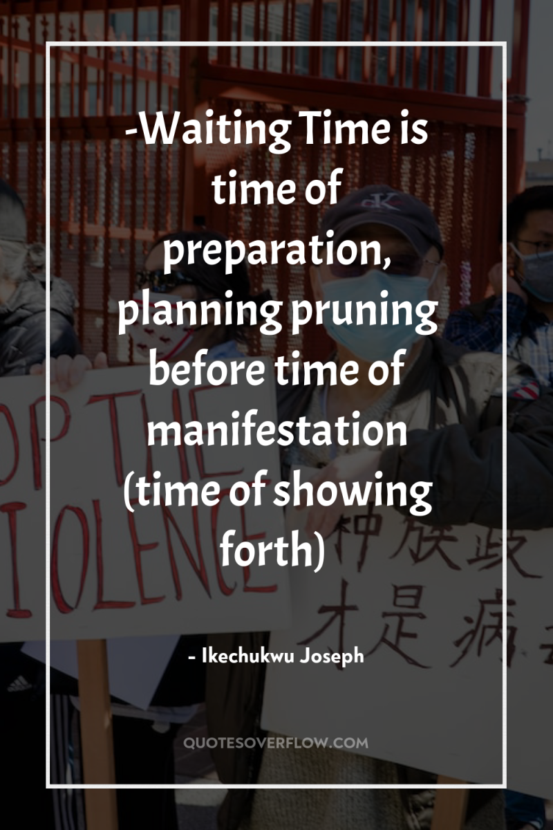 -Waiting Time is time of preparation, planning pruning before time...
