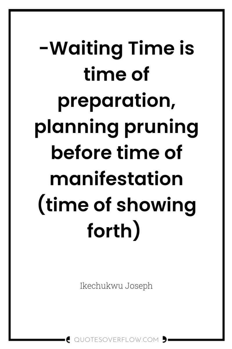 -Waiting Time is time of preparation, planning pruning before time...