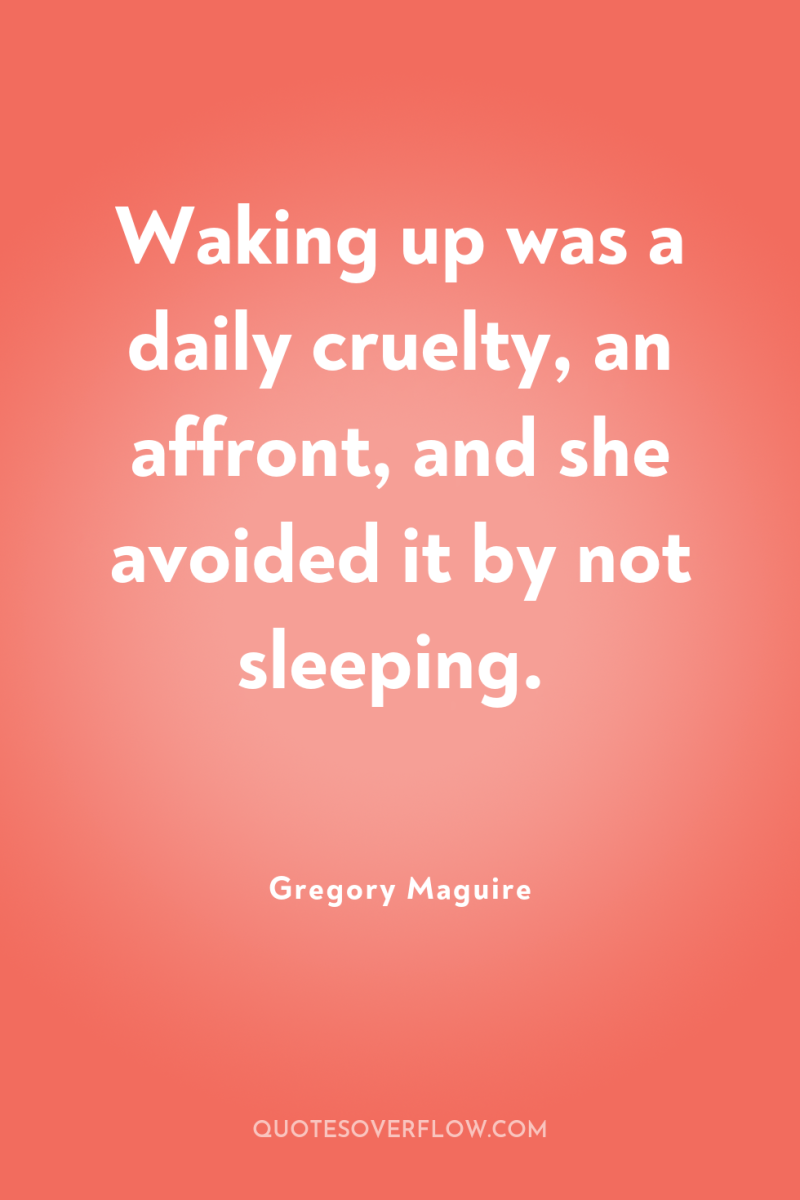 Waking up was a daily cruelty, an affront, and she...