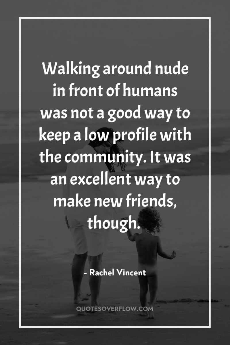 Walking around nude in front of humans was not a...