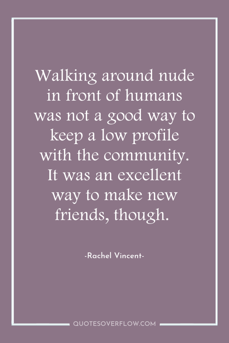 Walking around nude in front of humans was not a...