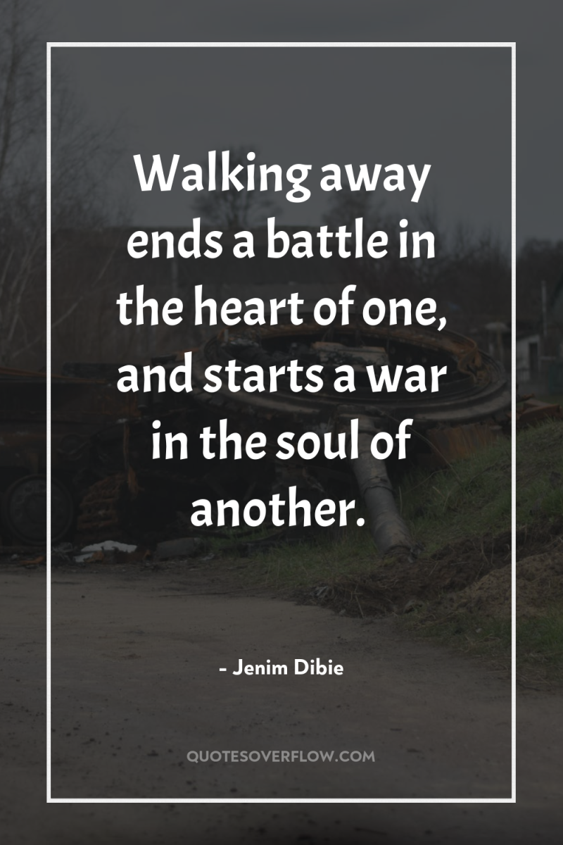 Walking away ends a battle in the heart of one,...