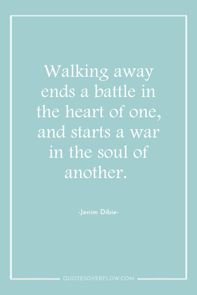 Walking away ends a battle in the heart of one,...