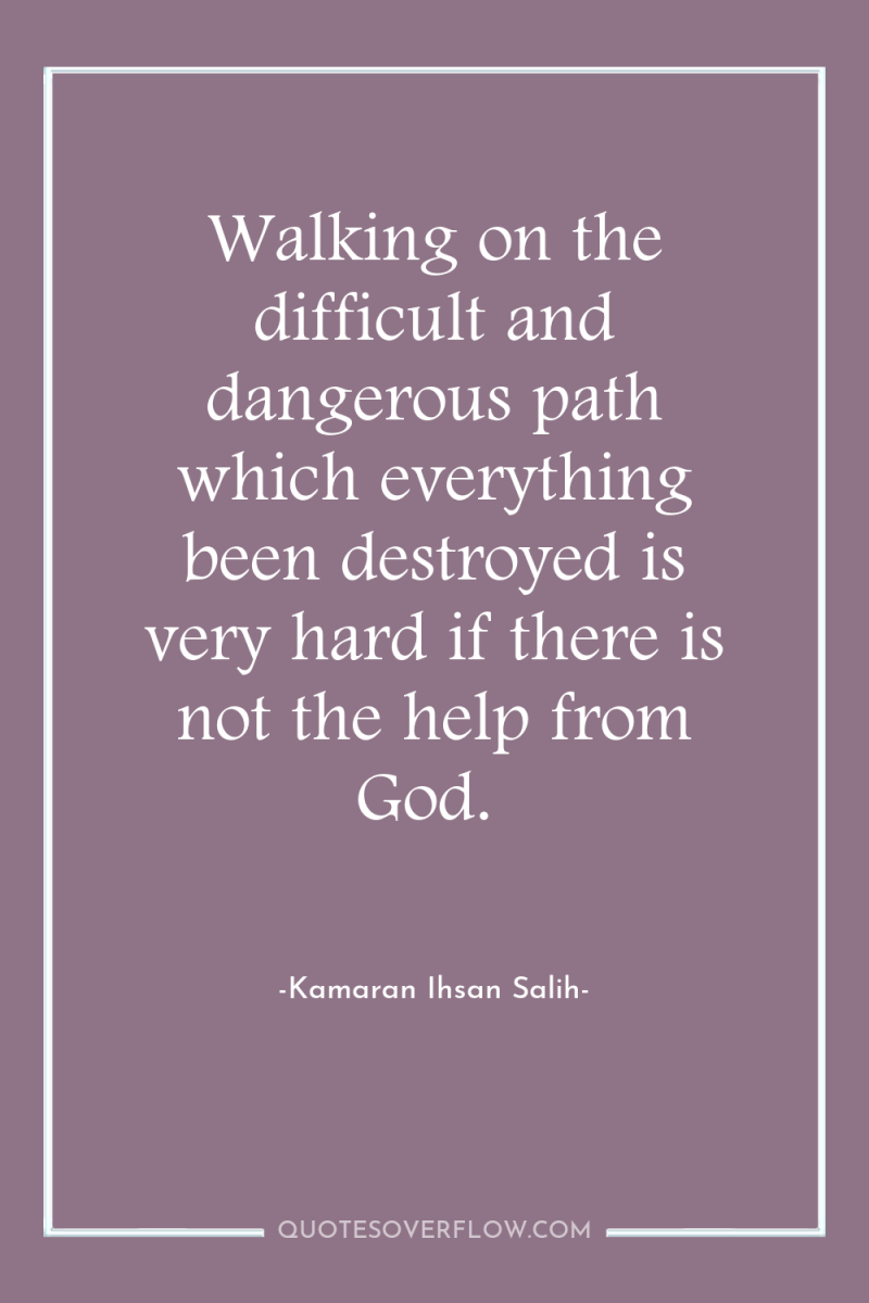 Walking on the difficult and dangerous path which everything been...